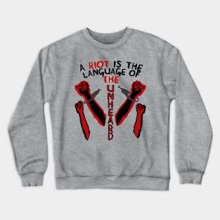 A Riot Is The Language Of The Unheard - Protest, Quote Crewneck Sweatshirt